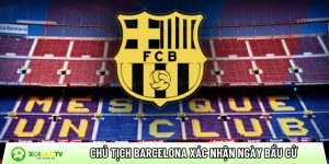Chủ tịch Barcelona xác nhận ngày bầu cử: Cuộc đua quyền lực nóng lên